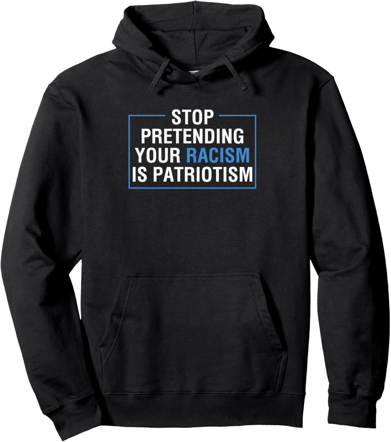 Stop Pretending Your Racism Is Patriotism Anti Trump Pullover Hoodie